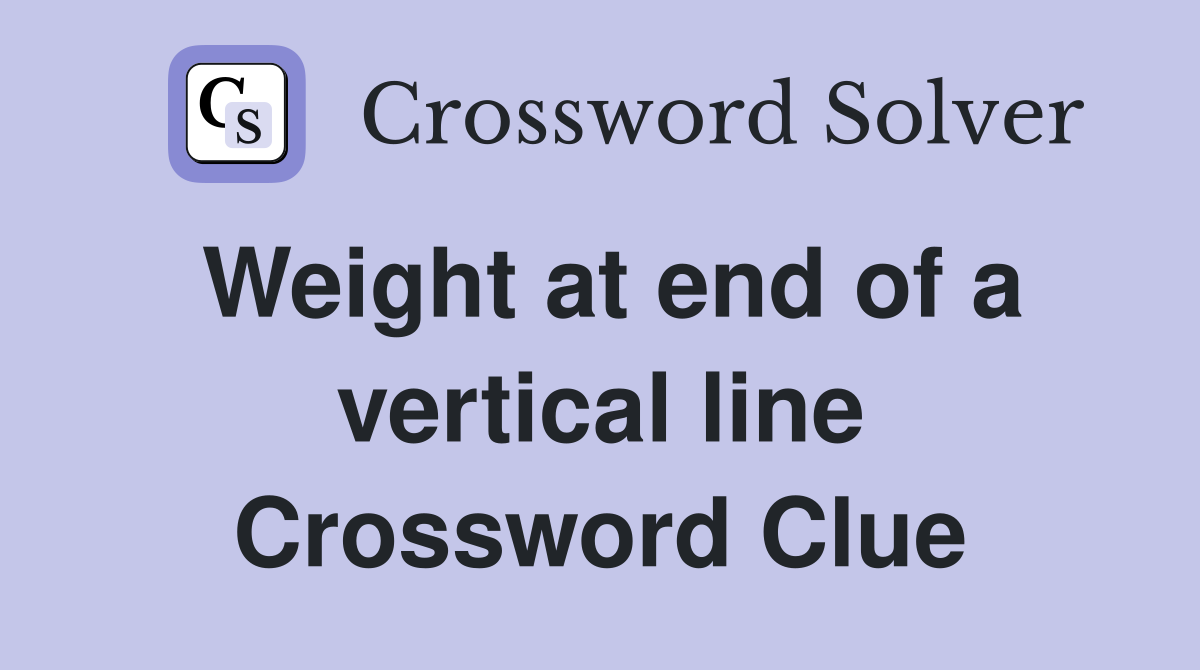 Weight at end of a vertical line Crossword Clue