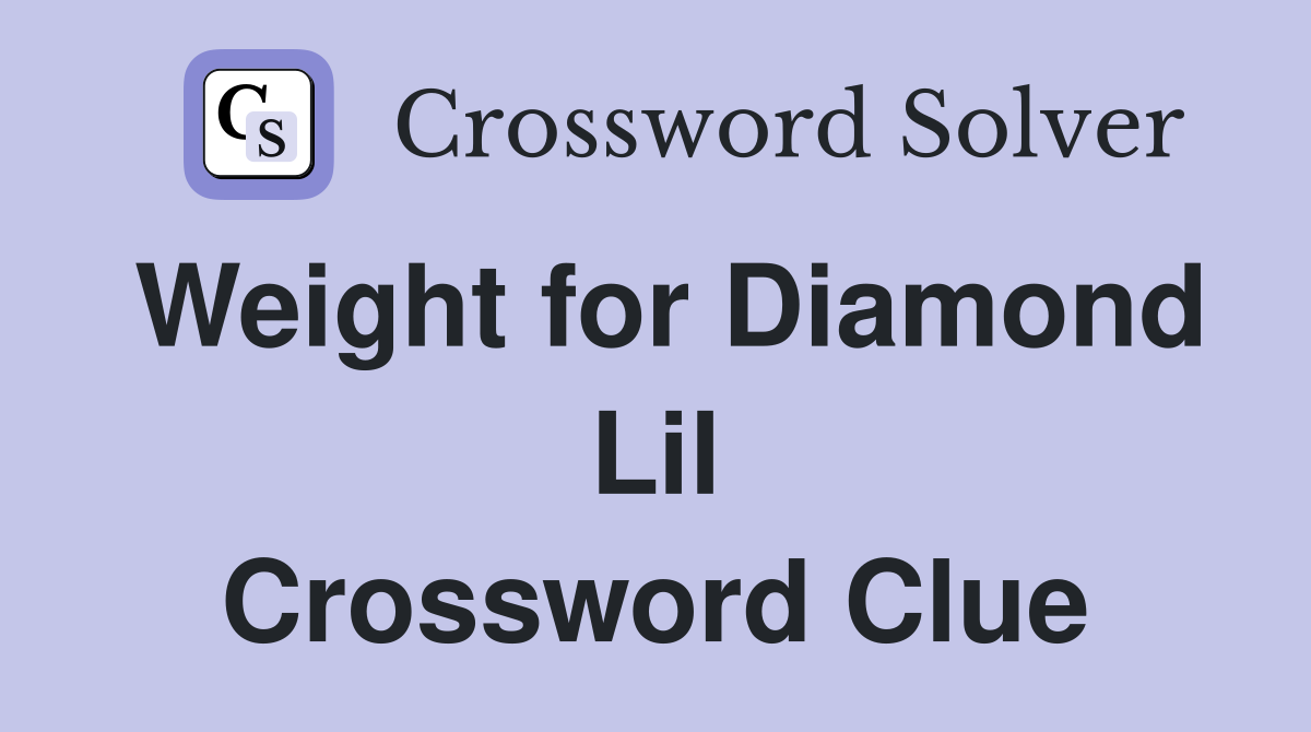 Weight for Diamond Lil Crossword Clue