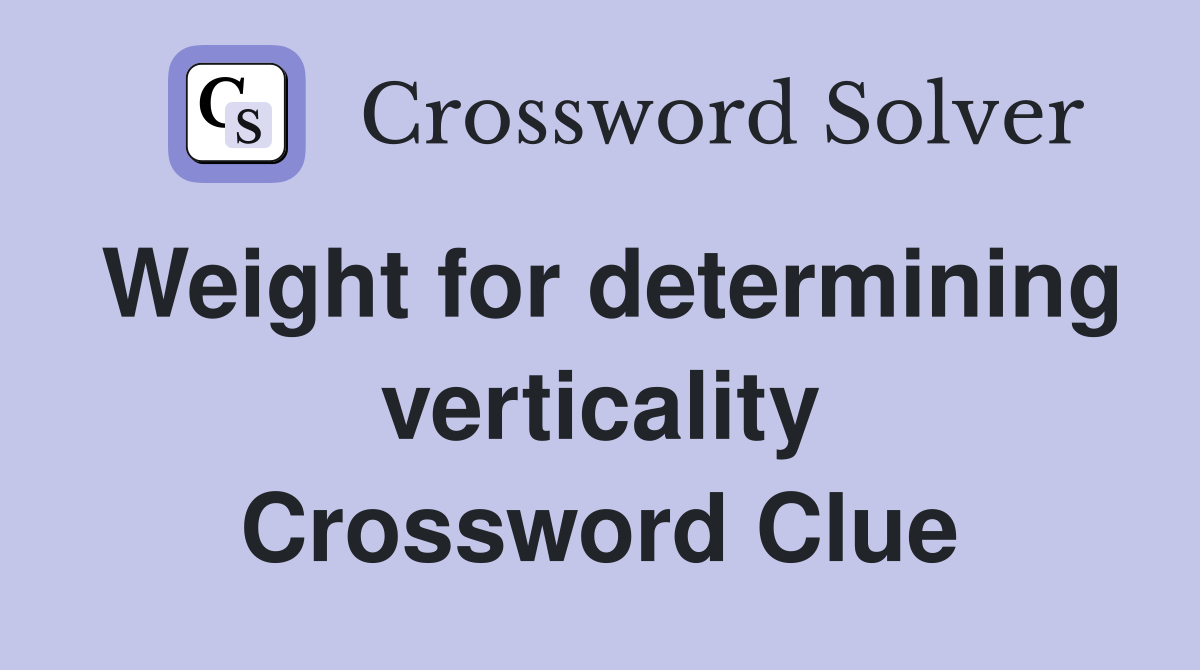 Weight for determining verticality Crossword Clue