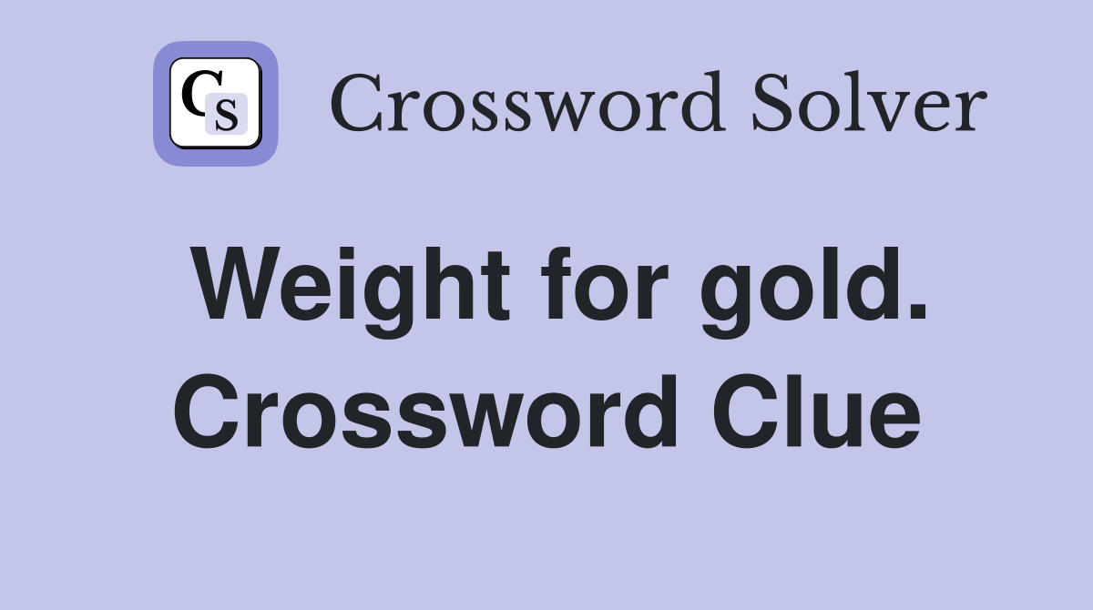 Weight for gold. Crossword Clue