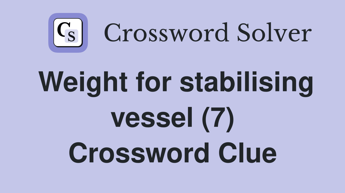 Weight for stabilising vessel (7) Crossword Clue