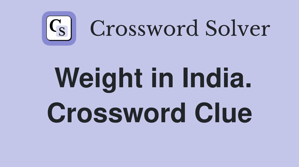Weight in India. Crossword Clue