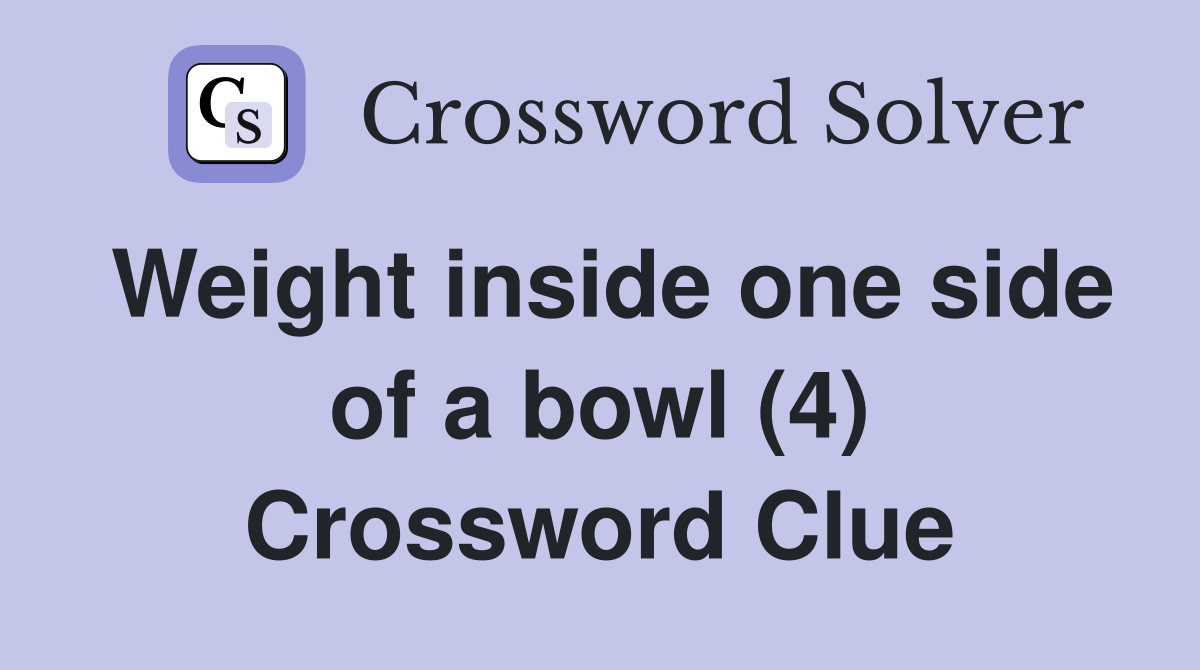 Weight inside one side of a bowl (4) Crossword Clue