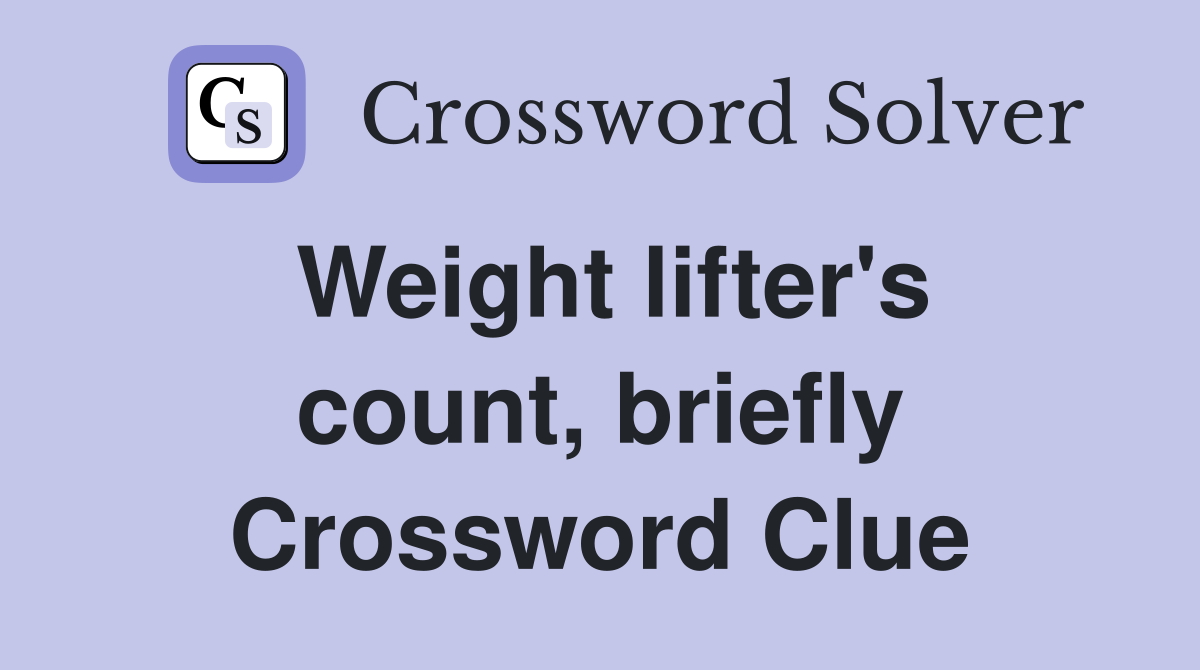 Weight lifter's count, briefly Crossword Clue