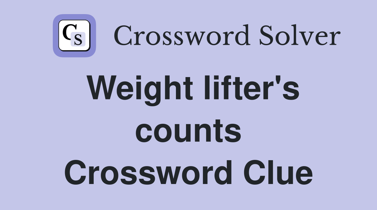 Weight lifter's counts Crossword Clue