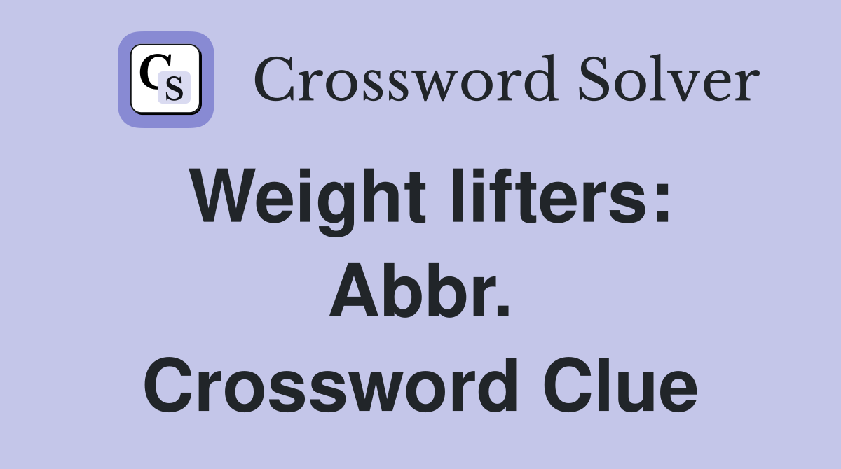 Weight lifters: Abbr. Crossword Clue