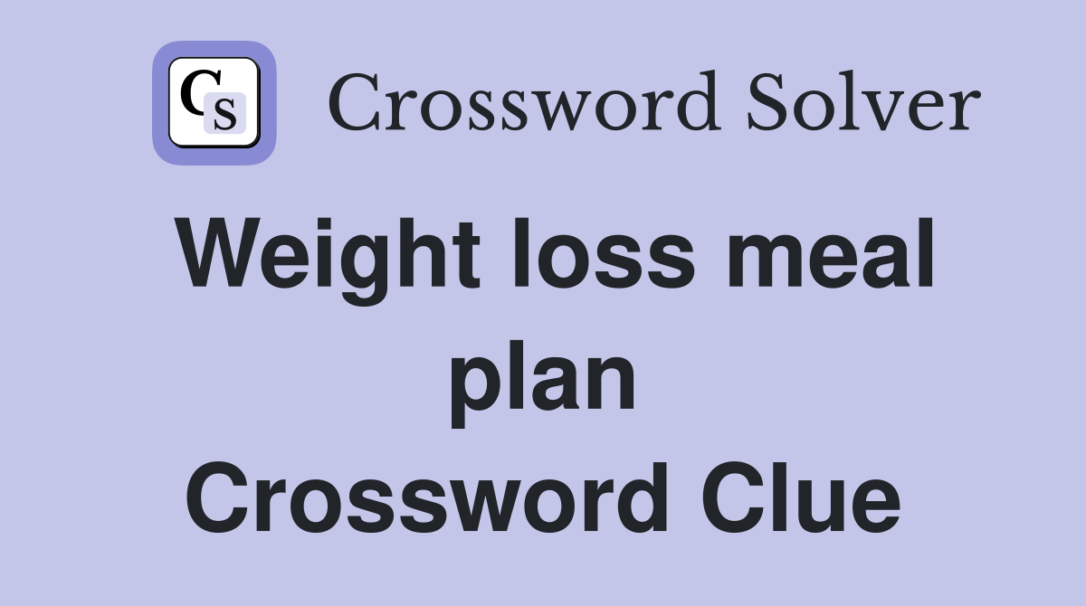 Weight loss meal plan Crossword Clue