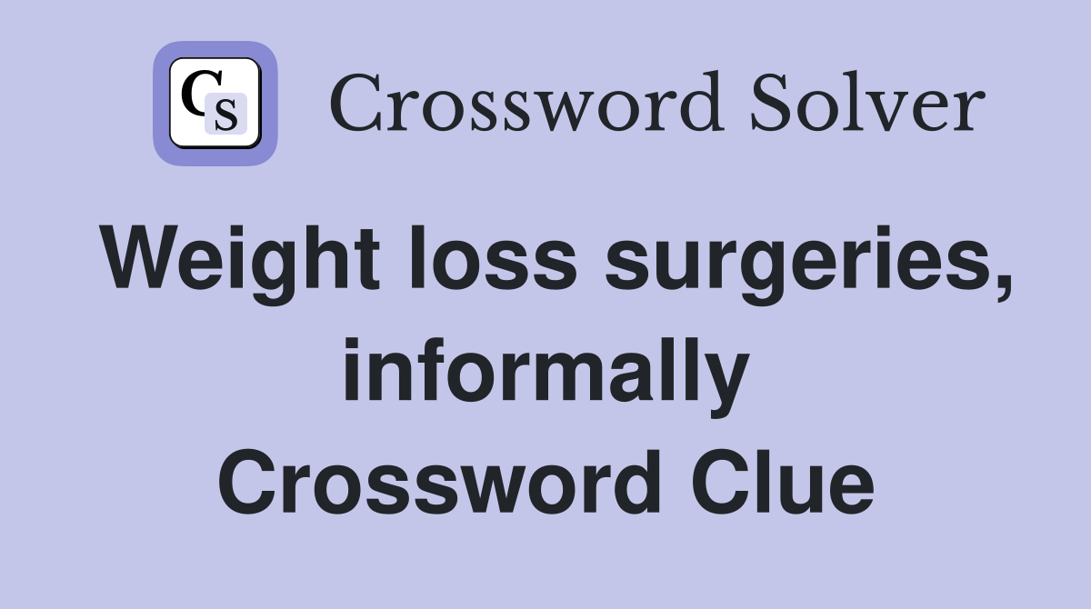 Weight loss surgeries, informally Crossword Clue