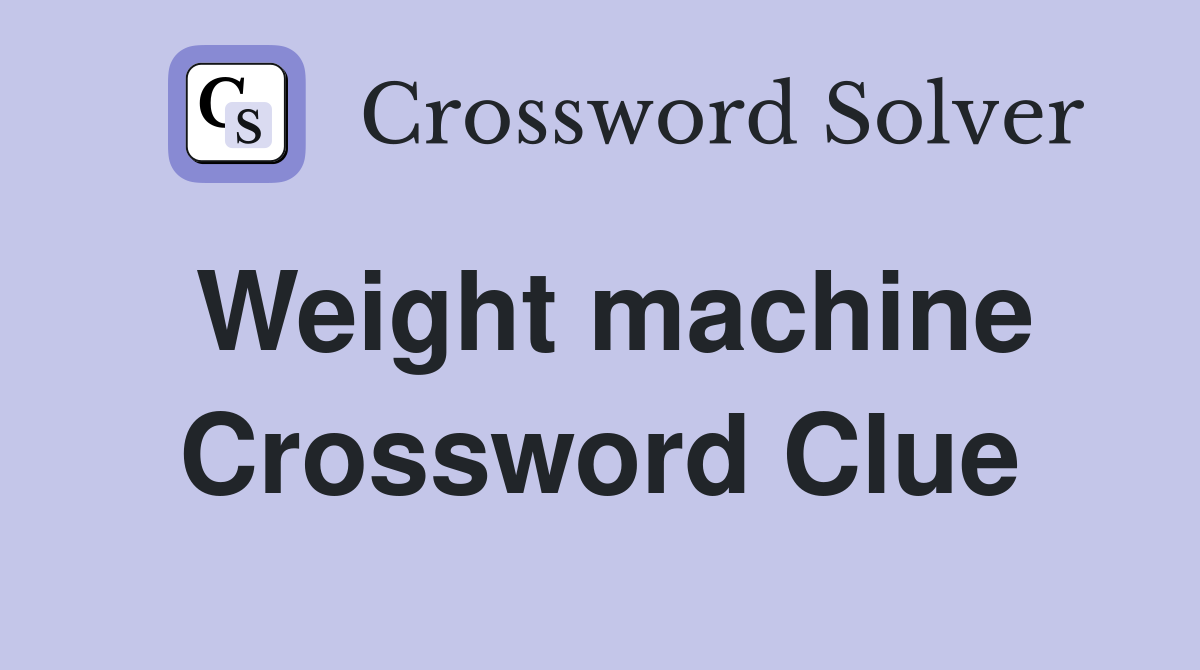 Weight machine Crossword Clue