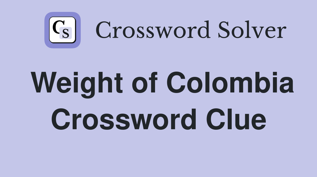 Weight of Colombia Crossword Clue