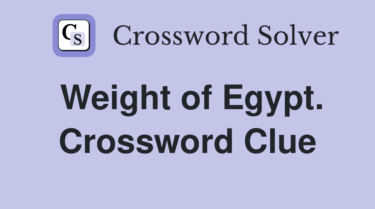 Weight of Egypt. Crossword Clue