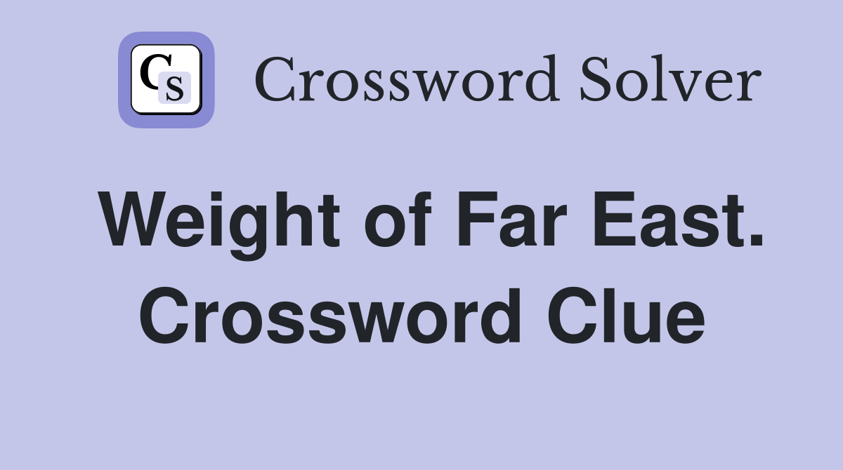 Weight of Far East. Crossword Clue
