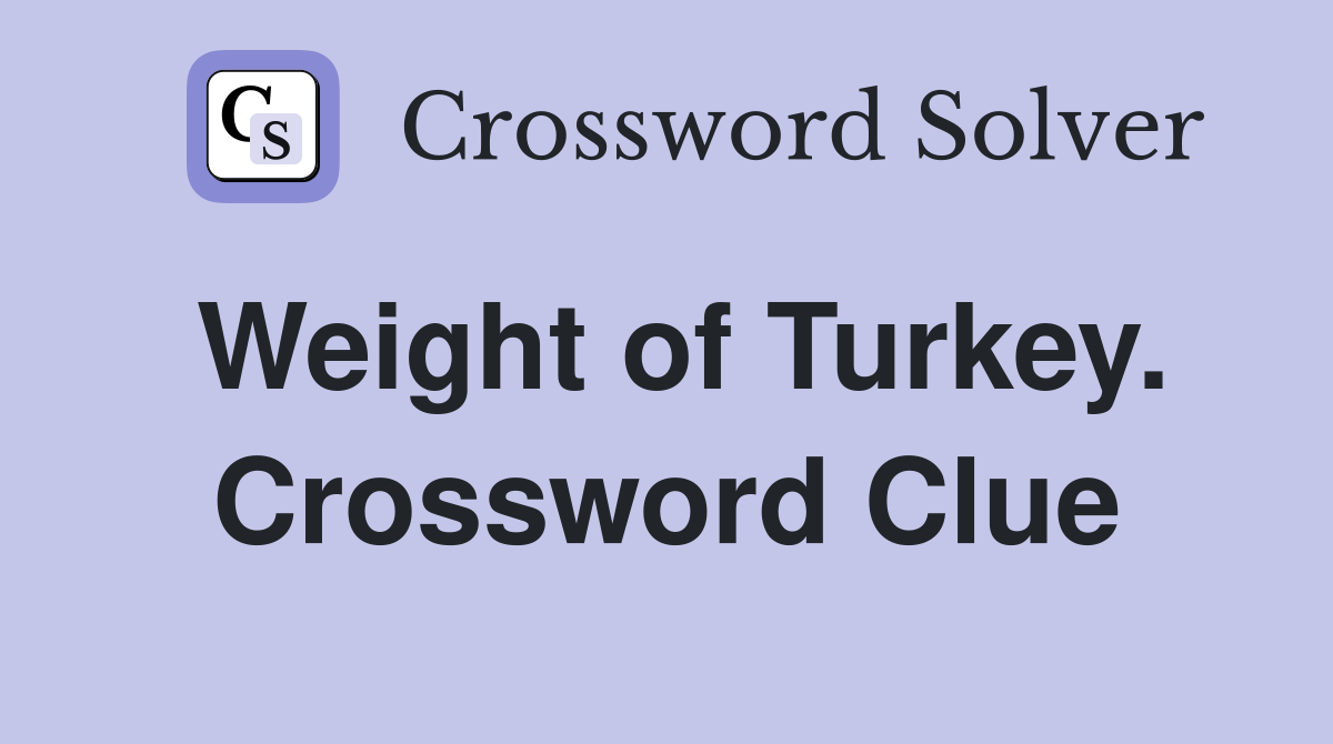 Weight of Turkey. Crossword Clue
