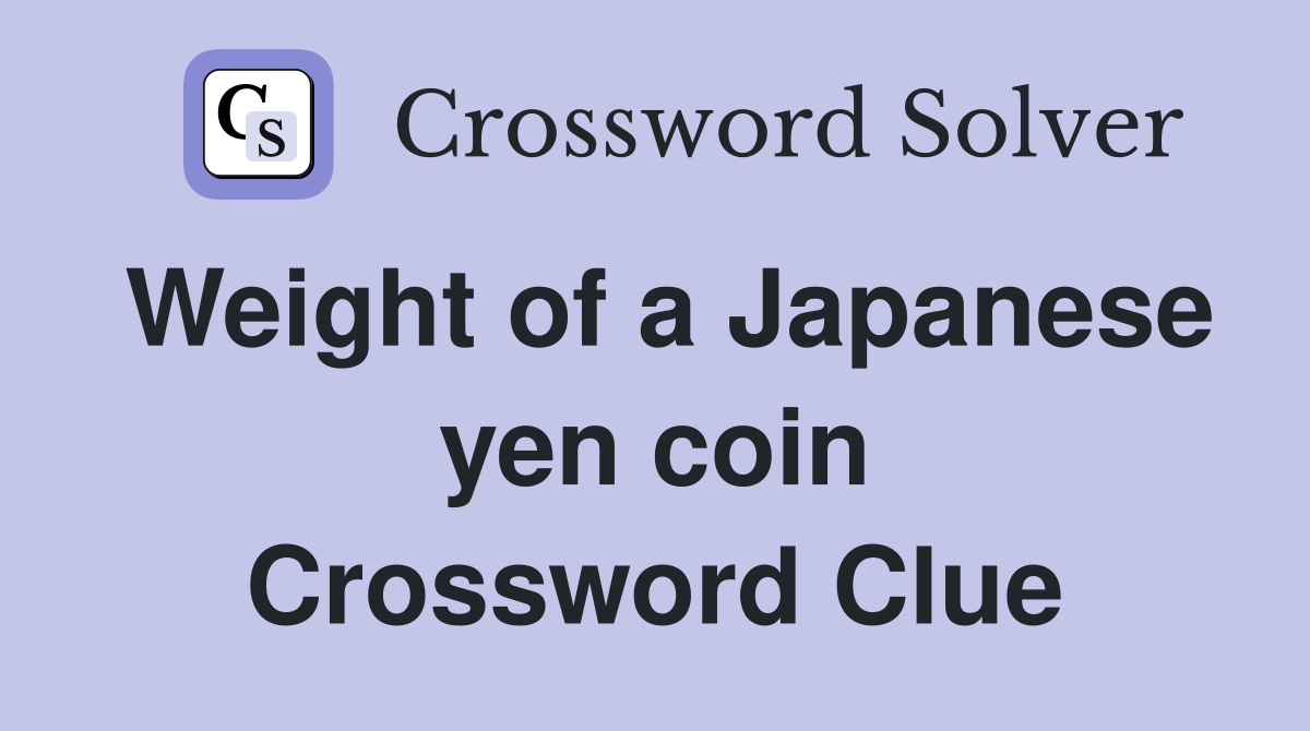Weight of a Japanese yen coin Crossword Clue