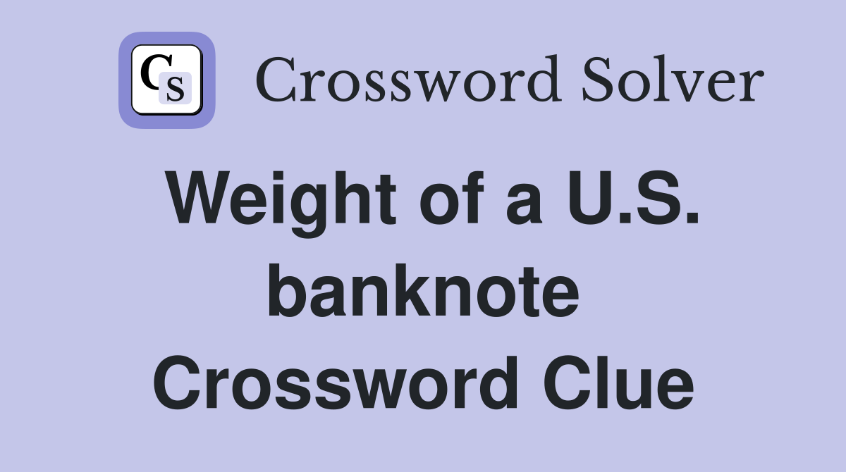 Weight of a U.S. banknote Crossword Clue