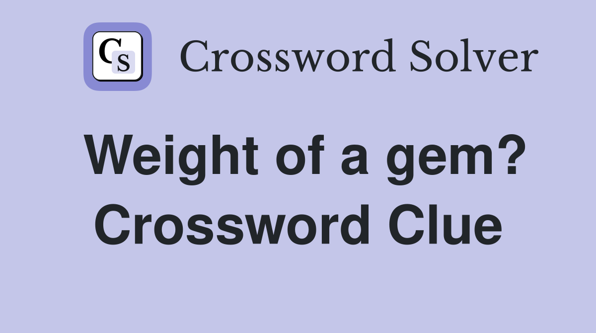 Weight of a gem? Crossword Clue