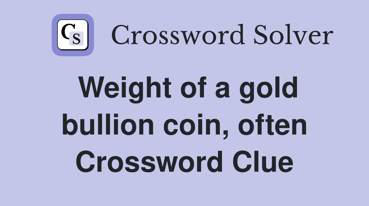 Weight of a gold bullion coin, often Crossword Clue