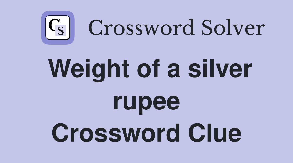 Weight of a silver rupee Crossword Clue