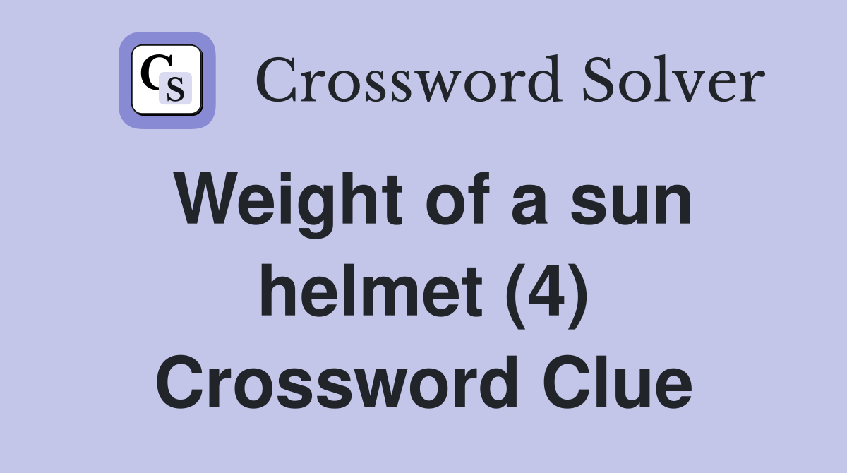 Weight of a sun helmet (4) Crossword Clue