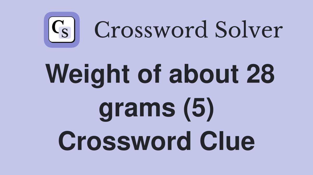 Weight of about 28 grams (5) Crossword Clue