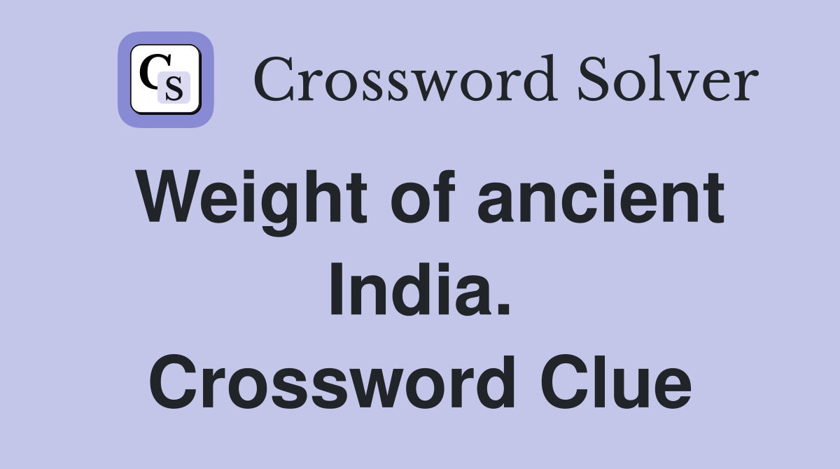 Weight of ancient India. Crossword Clue