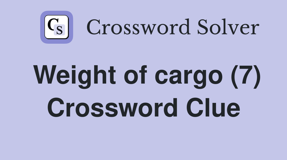 Weight of cargo (7) Crossword Clue