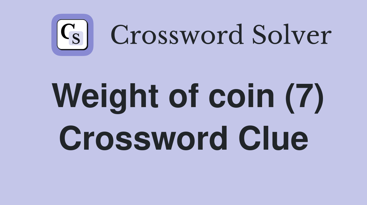 Weight of coin (7) Crossword Clue