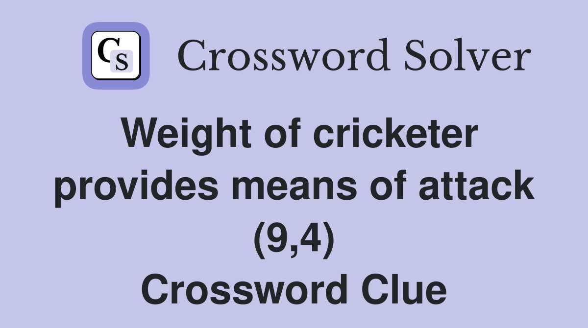 Weight of cricketer provides means of attack (9,4) Crossword Clue