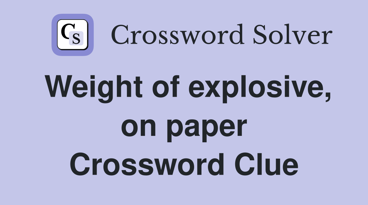 Weight of explosive, on paper Crossword Clue