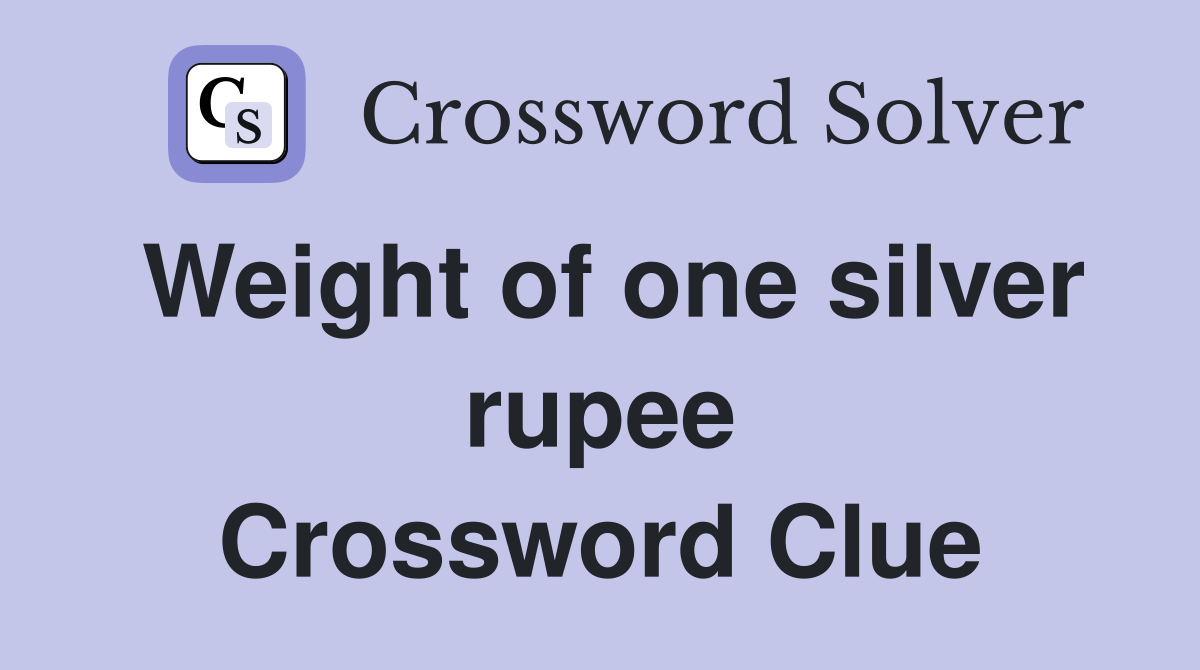 Weight of one silver rupee Crossword Clue