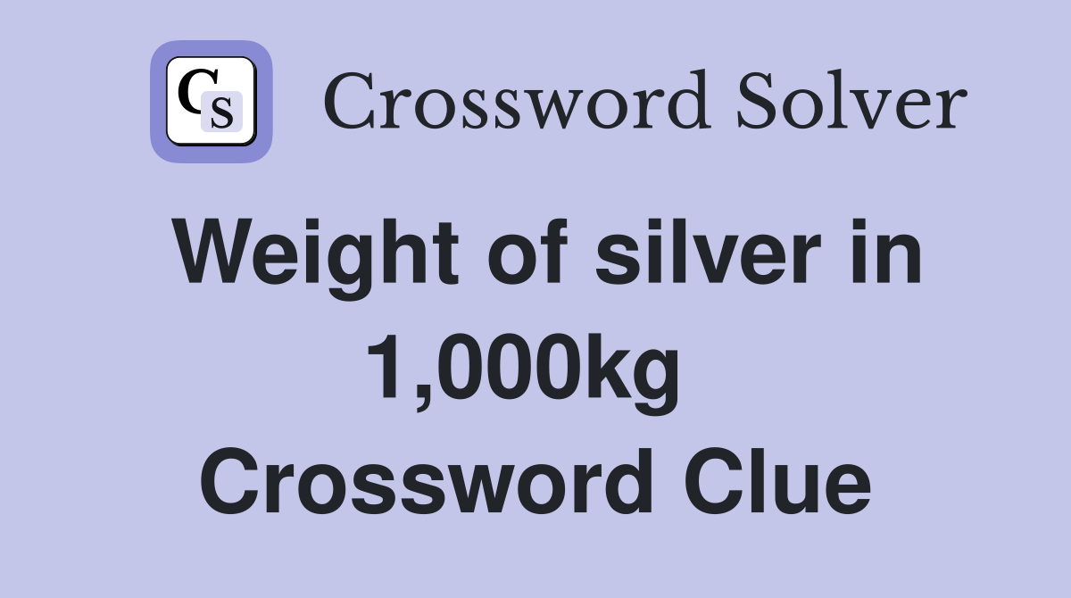Weight of silver in 1,000kg  Crossword Clue