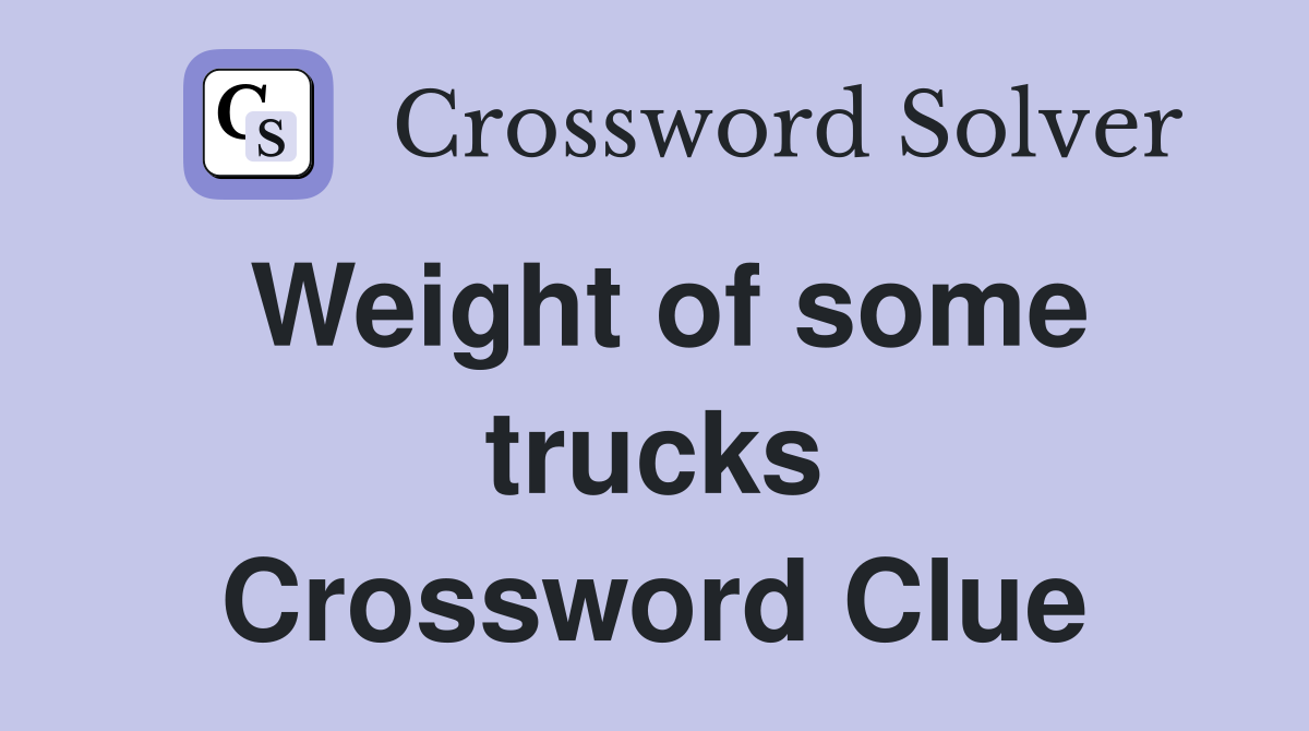 Weight of some trucks Crossword Clue