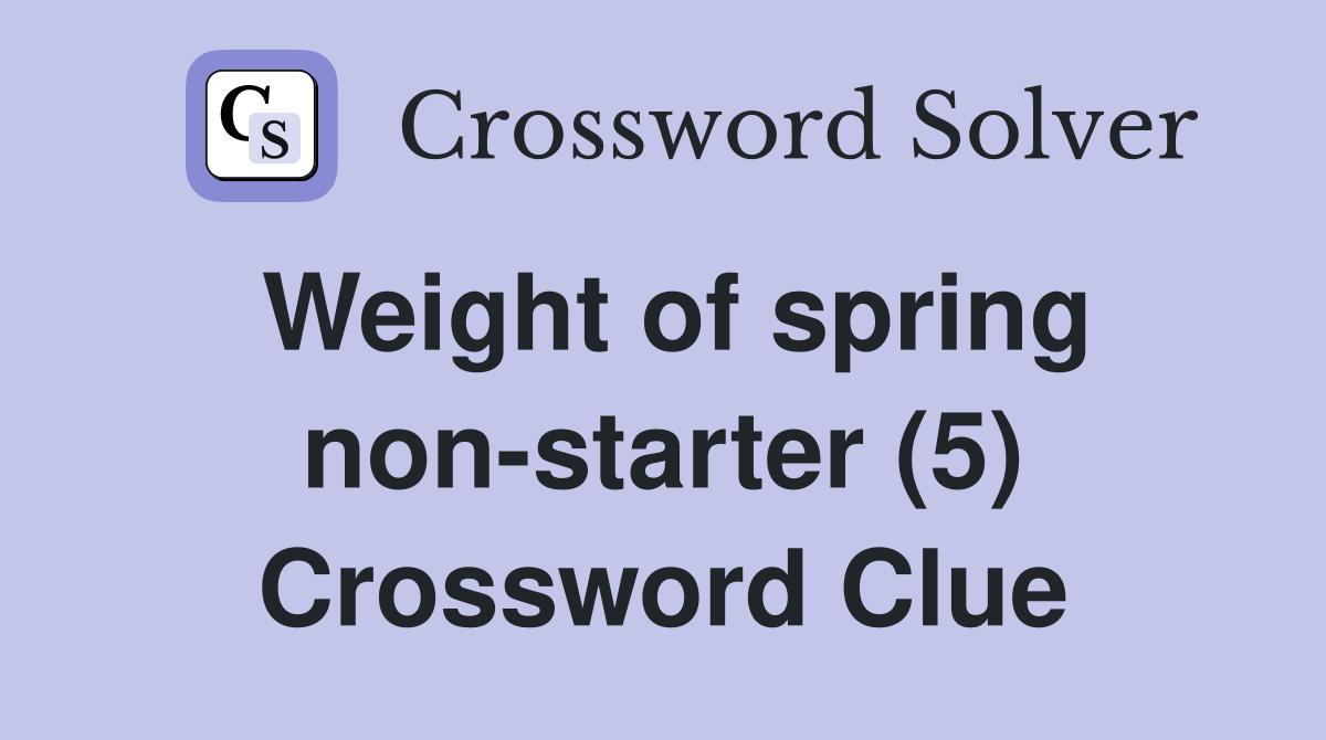 Weight of spring non-starter (5) Crossword Clue