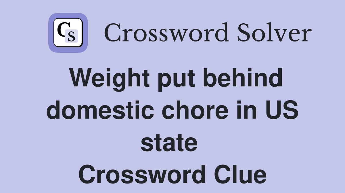 Weight put behind domestic chore in US state  Crossword Clue