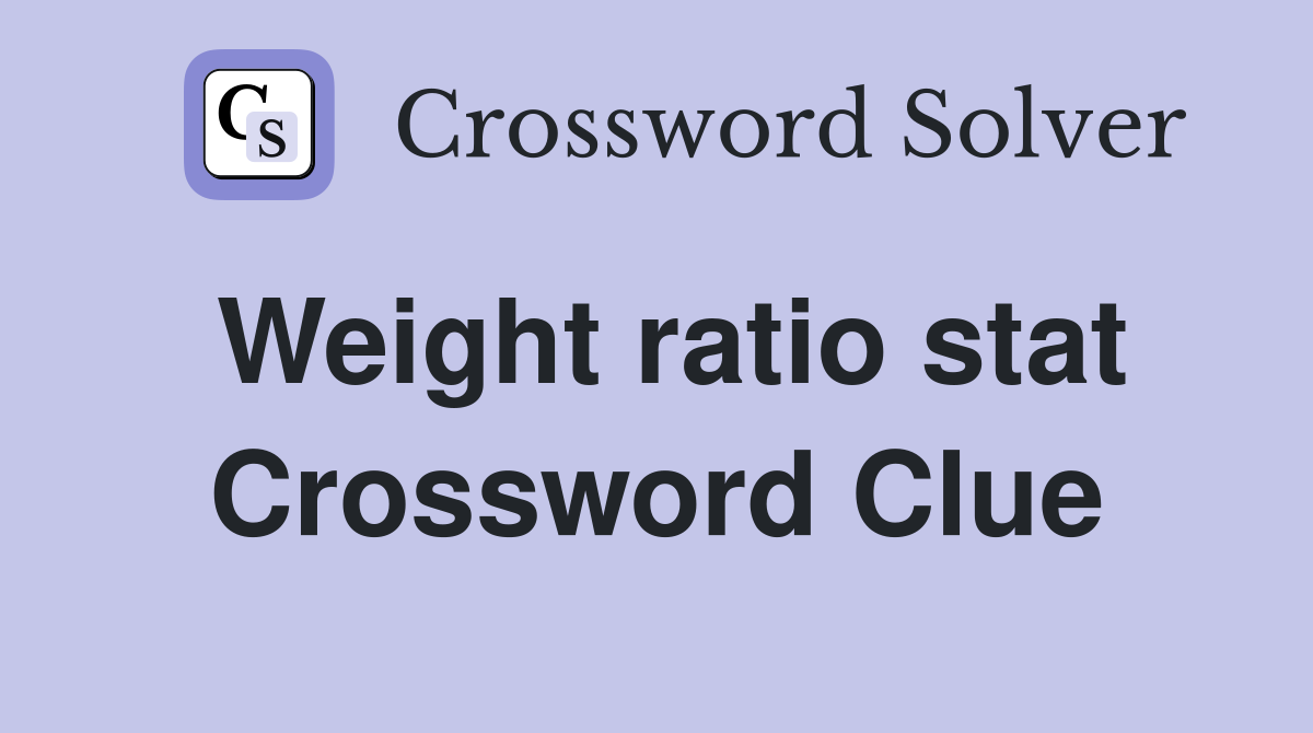 Weight ratio stat Crossword Clue