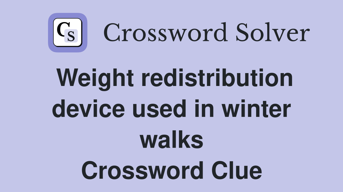 Weight redistribution device used in winter walks Crossword Clue