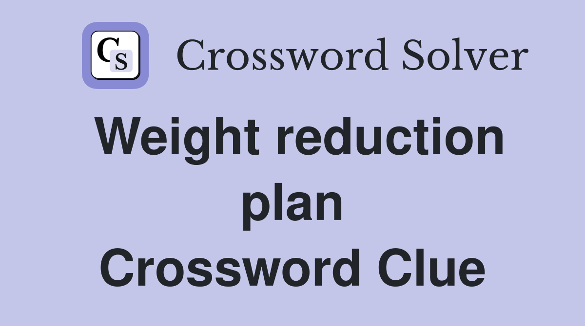 Weight reduction plan Crossword Clue