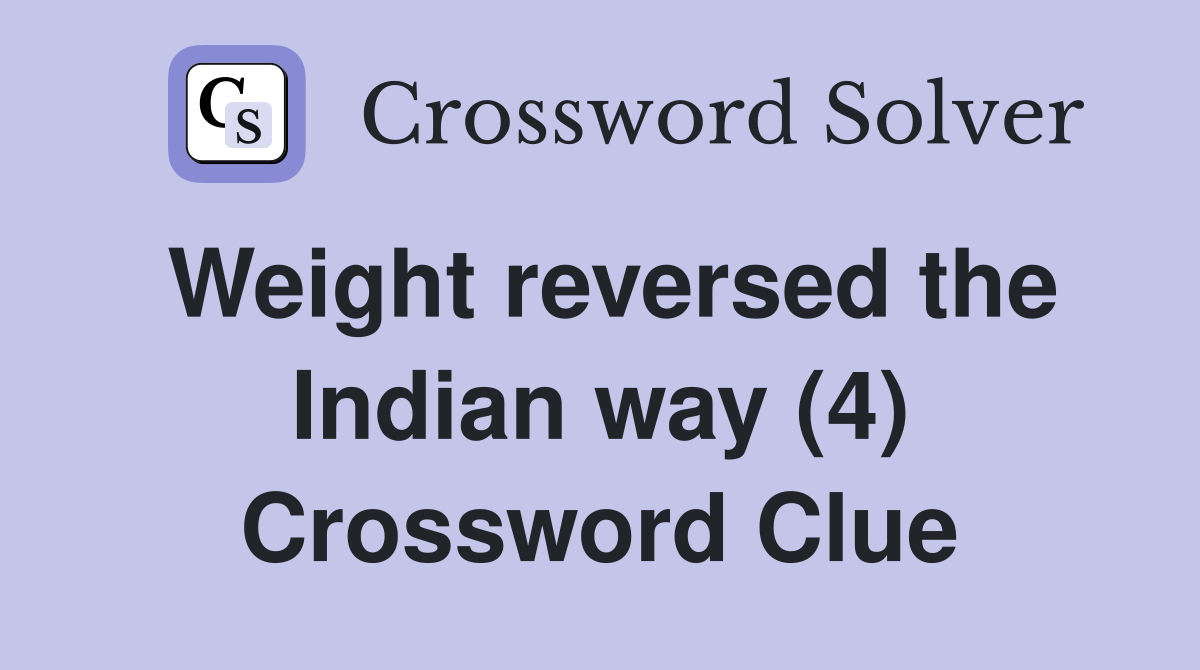 Weight reversed the Indian way (4) Crossword Clue