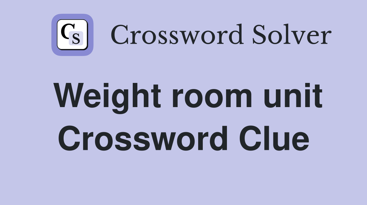 Weight room unit Crossword Clue