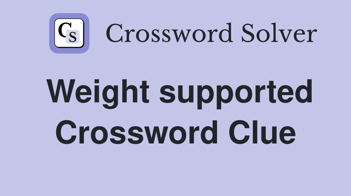 Weight supported Crossword Clue