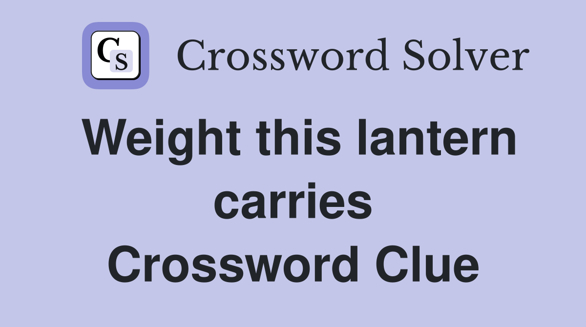 Weight this lantern carries Crossword Clue