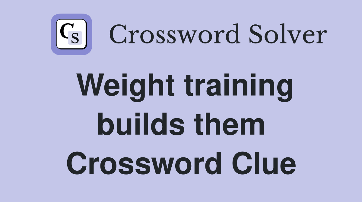 Weight training builds them Crossword Clue