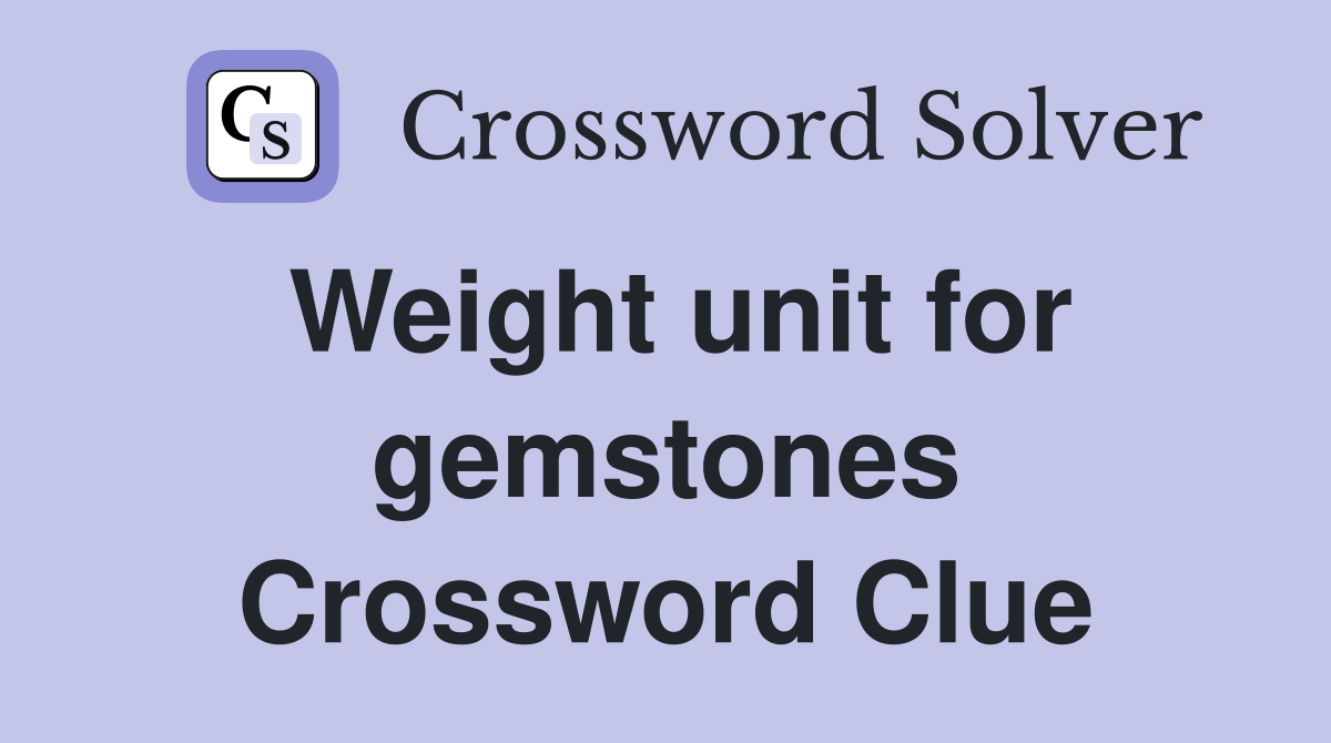 Weight unit for gemstones Crossword Clue