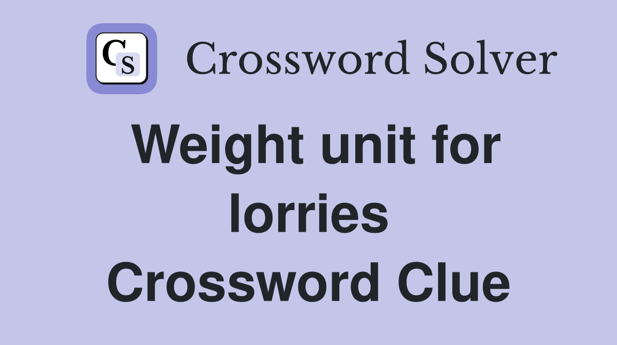 Weight unit for lorries Crossword Clue