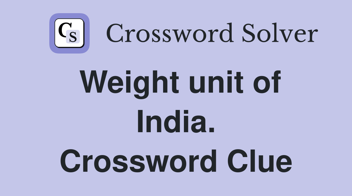Weight unit of India. Crossword Clue