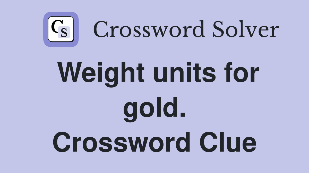 Weight units for gold. Crossword Clue