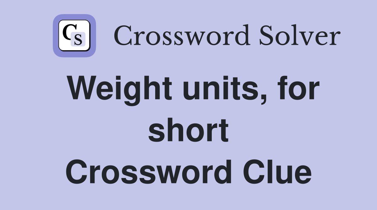 Weight units, for short Crossword Clue