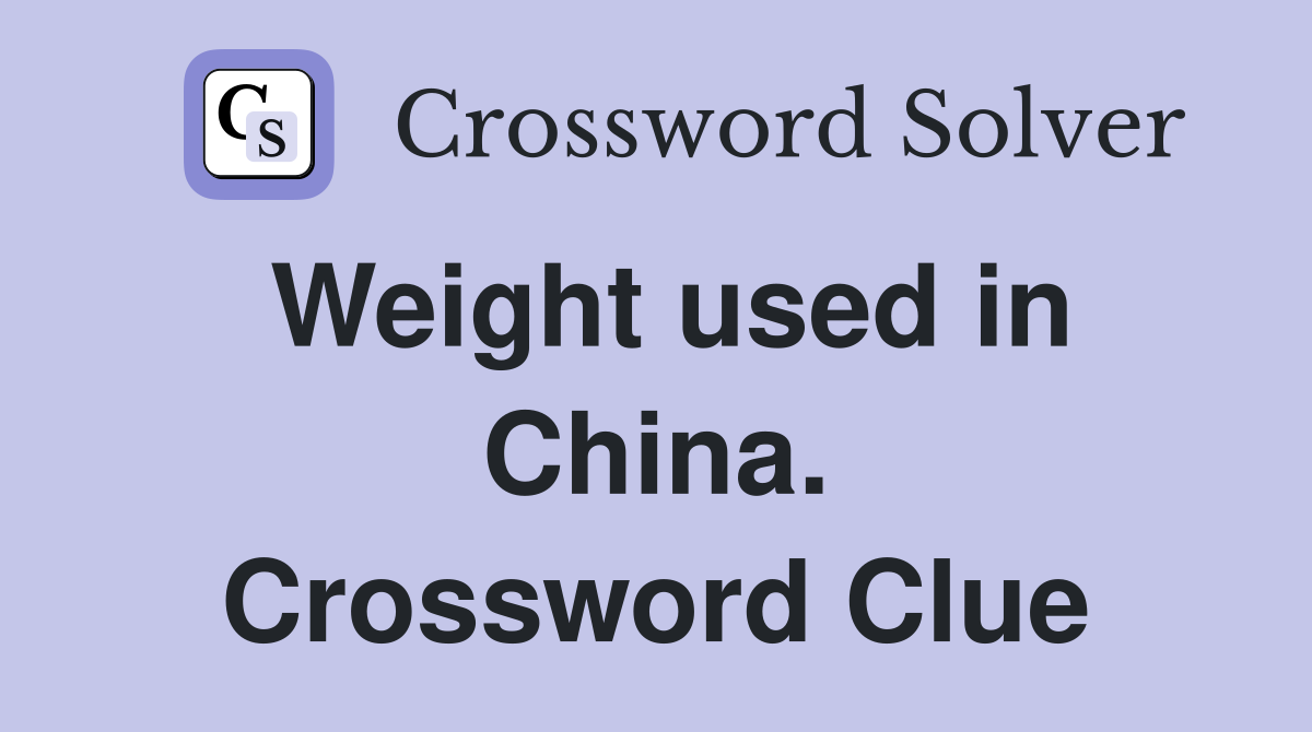 Weight used in China. Crossword Clue