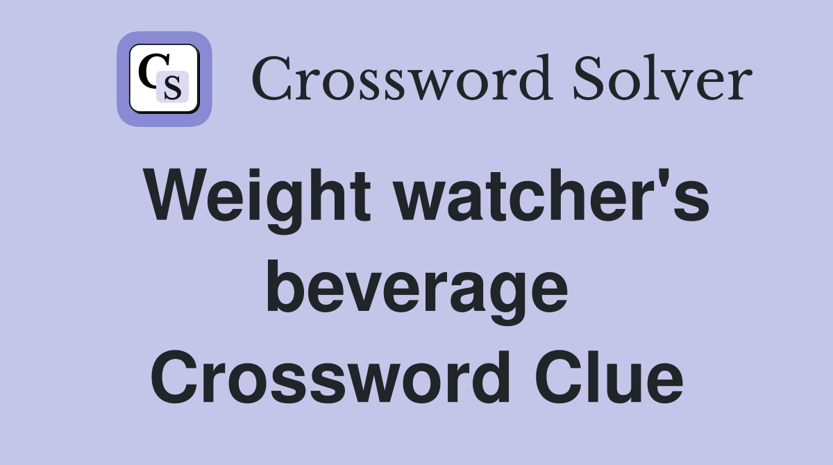Weight watcher's beverage Crossword Clue