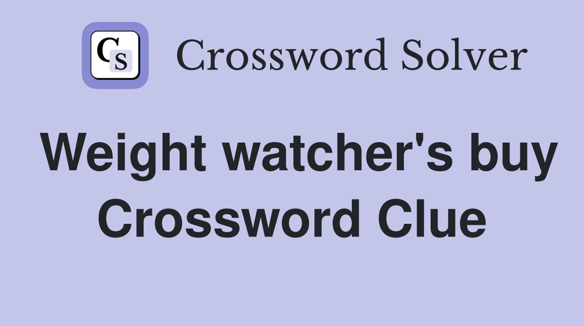 Weight watcher's buy Crossword Clue